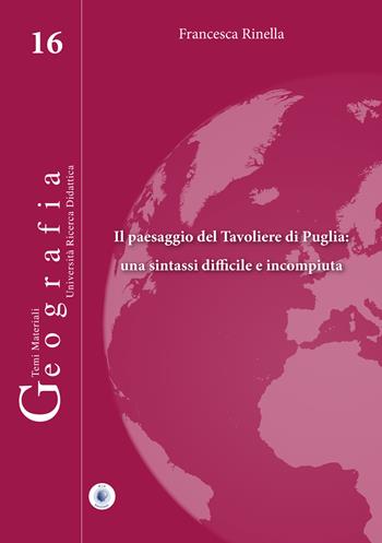 Il paesaggio del Tavoliere di Puglia: una sintassi difficile e incompiuta - Francesca Rinella - Libro Wip Edizioni 2019, Geografia | Libraccio.it