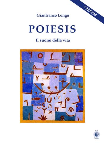 Poiesis. Il suono della vita - Gianfranco Longo - Libro Wip Edizioni 2019, I Tulipani | Libraccio.it