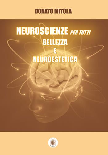Neuroscienze per tutti. Bellezza e neuroestetica - Donato Mitola - Libro Wip Edizioni 2019 | Libraccio.it