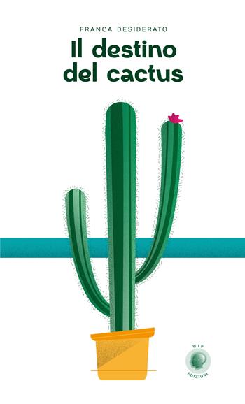 Il destino del cactus - Franca Desiderato - Libro Wip Edizioni 2020, Social | Libraccio.it