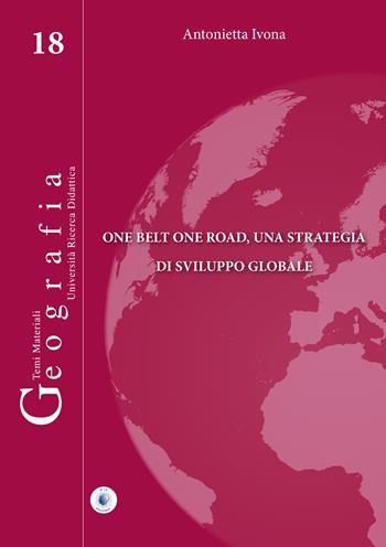 One belt one road, una strategia di sviluppo globale - Antonietta Ivona - Libro Wip Edizioni 2020, Geografia | Libraccio.it