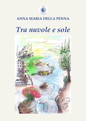 Tra nuvole e sole - Anna Maria Della Penna - Libro Wip Edizioni 2020, Cultura solidale | Libraccio.it