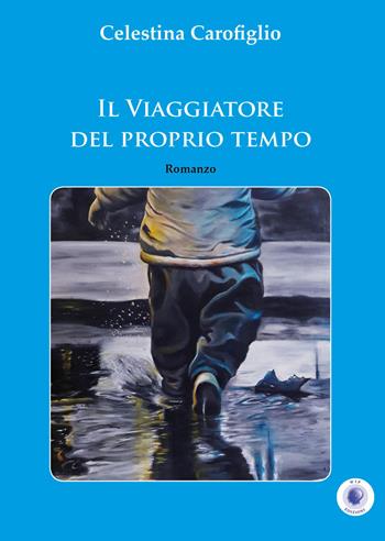 Il viaggiatore del proprio tempo - Celestina Carofiglio - Libro Wip Edizioni 2020, Cultura solidale | Libraccio.it
