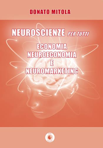 Neuroscienze per tutti. Economia, neuroeconomia e neuromarketing - Donato Mitola - Libro Wip Edizioni 2020, Università | Libraccio.it