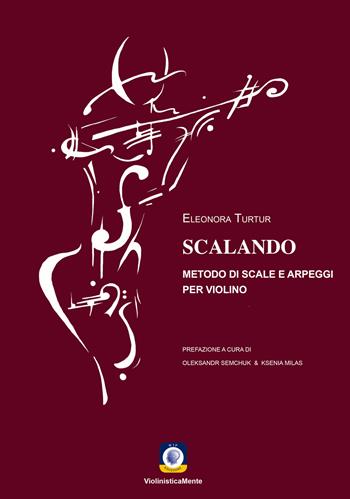 Scalando. Metodo di scale e arpeggi per violino - Eleonora Turtur - Libro Wip Edizioni 2021, ViolinisticaMente | Libraccio.it