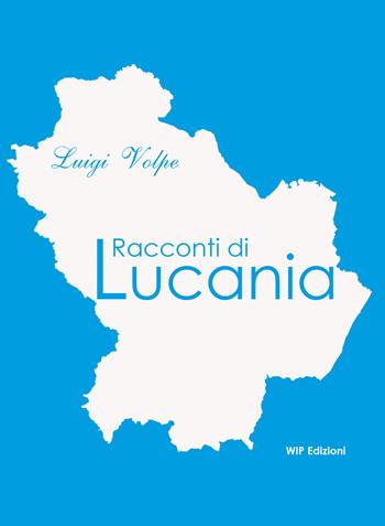 Racconti di Lucania - Luigi Volpe - Libro Wip Edizioni 2021 | Libraccio.it
