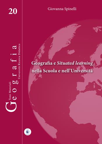 Geografia e situated learning nella scuola e nell'università - Giovanna Spinelli - Libro Wip Edizioni 2021, Geografia | Libraccio.it