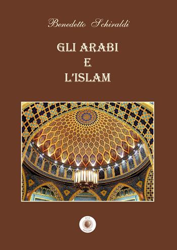 Gli arabi e l'Islam - Benedetto Schiraldi - Libro Wip Edizioni 2021 | Libraccio.it