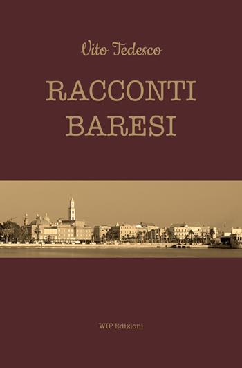 Racconti baresi - Vito Tedesco - Libro Wip Edizioni 2022 | Libraccio.it