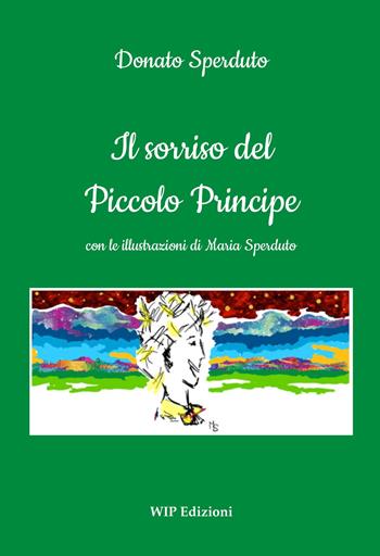 Il sorriso del Piccolo Principe - Donato Sperduto - Libro Wip Edizioni 2022 | Libraccio.it
