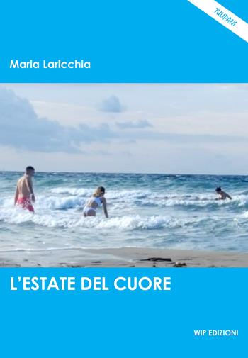 L' estate del cuore - Maria Laricchia - Libro Wip Edizioni 2022, I Tulipani | Libraccio.it