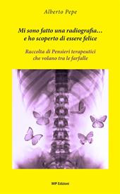 Mi sono fatto una radiografia… e ho scoperto di essere felice. Raccolta di pensieri terapeutici che volano tra le farfalle