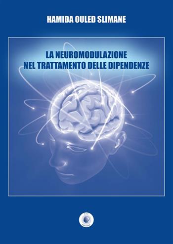 La neuromodulazione nel trattamento delle dipendenze - Hamida Ouled Slimane - Libro Wip Edizioni 2022, Università | Libraccio.it
