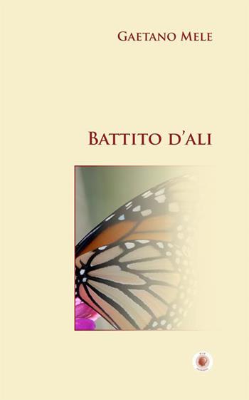 Battito d'ali - Gaetano Mele - Libro Wip Edizioni 2022, SpazioTempo | Libraccio.it