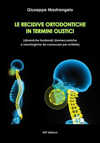 Le recidive ortodontiche in termini olistici. Dinamiche funzionali, biomeccaniche e neurologiche da conoscere per evitarle - Giuseppe Mastrangelo - Libro Wip Edizioni 2023, Università | Libraccio.it