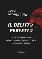 Il delitto perfetto. Le RSA dopo la pandemia. Dal caso Puglia al fenomeno Italia le soluzioni possibili