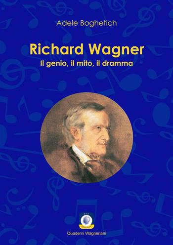 Richard Wagner. Il genio, il mito, il dramma - Adele Boghetich - Libro Wip Edizioni 2023 | Libraccio.it