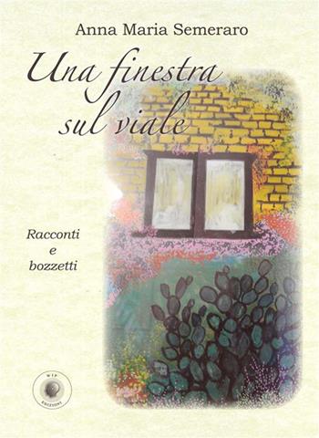 Una finestra sul viale - Anna Maria Semeraro - Libro Wip Edizioni 2023 | Libraccio.it