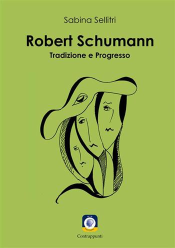 Robert Schumann. Tradizione e progresso - Sabina Sellitri - Libro Wip Edizioni 2023, Contrappunti | Libraccio.it