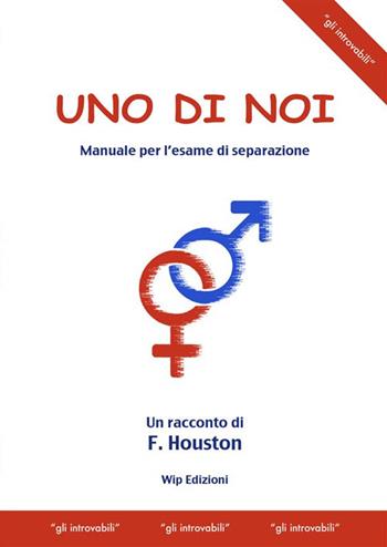Uno di noi. Manuale per l'esame di separazione - F. Houston - Libro Wip Edizioni 2023, Gli introvabili | Libraccio.it