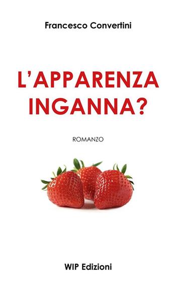 L'apparenza inganna? - Francesco Convertini - Libro Wip Edizioni 2023 | Libraccio.it