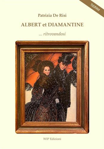 Albert et Diamantine... ritrovandosi - Patrizia De Risi - Libro Wip Edizioni 2023, I Tulipani | Libraccio.it