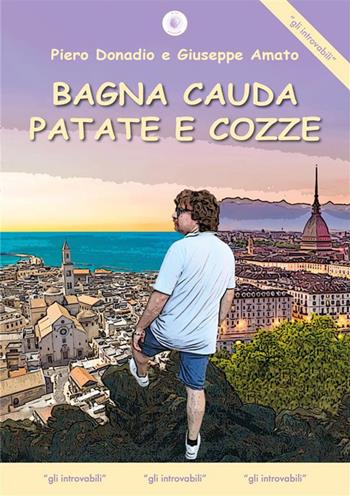 Bagna cauda patate e cozze - Piero Donadio, Giuseppe Amato - Libro Wip Edizioni 2023, Gli introvabili | Libraccio.it