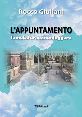 L'appuntamento. Lametaforadanonleggere - Rocco Giuliani - Libro Wip Edizioni 2023 | Libraccio.it