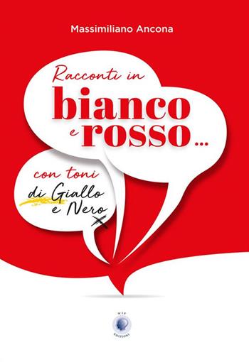 Racconti in bianco e rosso... con toni di giallo e nero - Massimiliano Ancona - Libro Wip Edizioni 2023 | Libraccio.it