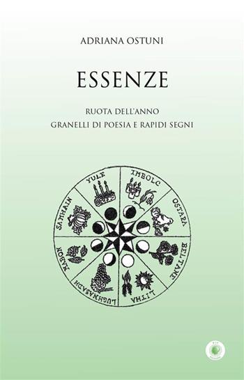 Essenze. Ruota dell'anno. Granelli di poesia e rapidi segni - Adriana Ostuni - Libro Wip Edizioni 2024, SpazioTempo | Libraccio.it