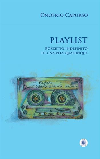 Playlist. Bozzetto indefinito di una vita qualunque. Nuova ediz. - Onofrio Capurso - Libro Wip Edizioni 2024, SpazioTempo | Libraccio.it