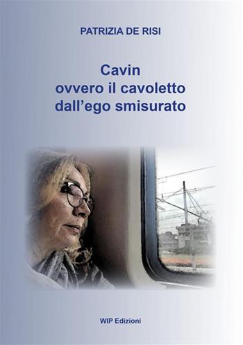 Cavin. Ovvero il cavoletto dall'ego smisurato - Patrizia De Risi - Libro Wip Edizioni 2024 | Libraccio.it