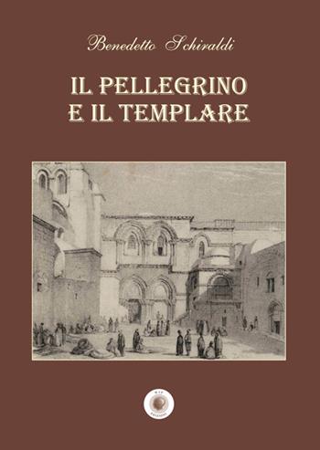 Il pellegrino e il templare. Nuova ediz. - Benedetto Schiraldi - Libro Wip Edizioni 2025 | Libraccio.it