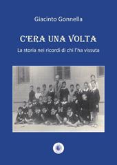 C'era una volta. La storia nei ricordi di chi l'ha vissuta. Nuova ediz.