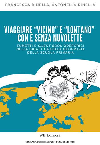 Viaggiare «vicino» e «lontano» con e senza nuvolette. Fumetti e silent book odeporici nella didattica della geografia della scuola primaria - Antonella Rinella, Francesca Rinella - Libro Wip Edizioni 2025, Convergenze/Convergences | Libraccio.it