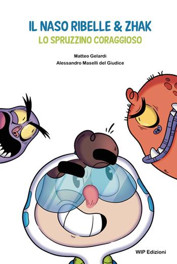 Il naso ribelle & Zhak. Lo spruzzino coraggioso - Matteo Gelardi, Alessandro Maselli Del Giudice - Libro Wip Edizioni 2025 | Libraccio.it