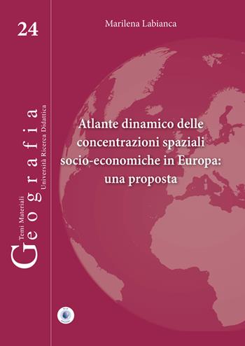 Atlante dinamico delle concentrazioni spaziali socio-economiche in Europa: una proposta - Marilena Labianca - Libro Wip Edizioni 2025, Geografia | Libraccio.it