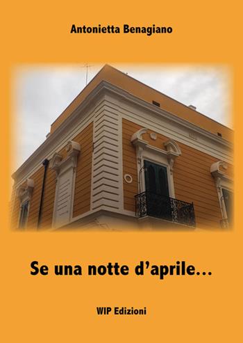 Se una notte d'aprile... - Antonietta Benagiano - Libro Wip Edizioni 2025 | Libraccio.it