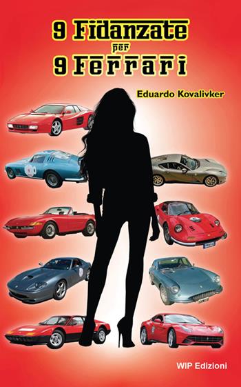 9 fidanzate per 9 Ferrari - Eduardo Kovalivker - Libro Wip Edizioni 2025 | Libraccio.it