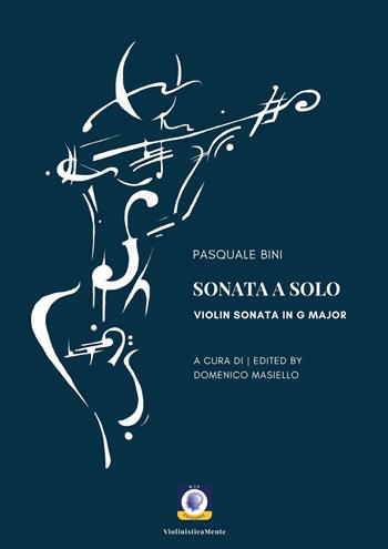 Sonata a solo. Violin sonata in G major - Pasquale Bini - Libro Wip Edizioni 2026, ViolinisticaMente | Libraccio.it