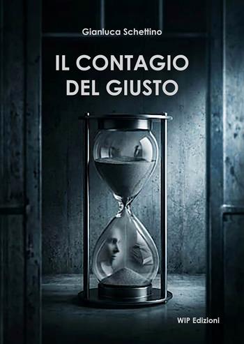 Il contagio del giusto - Gianluca Schettino - Libro Wip Edizioni 2026, I Tulipani | Libraccio.it