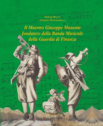 Il maestro Giuseppe Manente fondatore della banda musicale della guardia di finanza - Sergio Bucci, Alberto Mammarella - Libro Palladino Editore 2017 | Libraccio.it