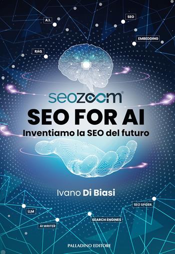SEO for AI. Inventiamo la SEO del futuro - Ivano Di Biasi - Libro Palladino Editore 2024 | Libraccio.it
