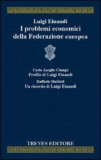 I problemi economici della Federazione europea - Luigi Einaudi - Libro Treves Editore 2004, Polis. Biblioteca di scienze economiche | Libraccio.it