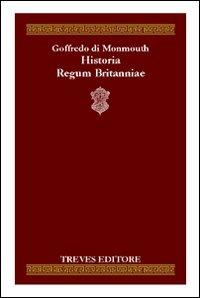 Historia Regum Britanniae - Goffredo di Monmouth - Libro Treves Editore 2006, Imago Mundi.Biblioteca di cultura storica | Libraccio.it