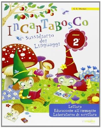 Incantabosco. Linguaggi. Per la 2ª classe elementare. - G. E. Mordan - Libro Immedia 2009 | Libraccio.it