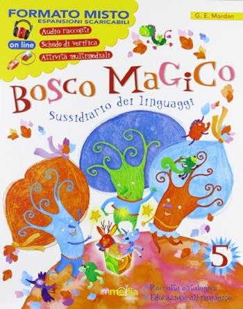 Bosco magico. Sussidiario dei linguaggi. Per la 5ª classe elementare. Con espansione online - G. E. Mordan - Libro Immedia 2010 | Libraccio.it