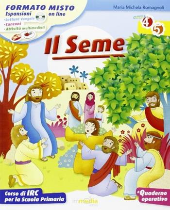 Il seme. Corso di IRC. Per la 4ª e 5ª classe elementare. Con CD-ROM. Con espansione online - M. Michela Romagnoli - Libro Immedia 2011 | Libraccio.it