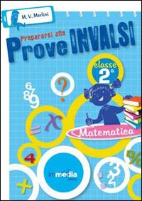 Prepararsi alle prove INVALSI. Matematica CL2. - M. Vittoria Merlini - Libro Immedia 2011 | Libraccio.it
