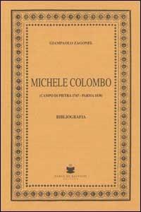 Michele Colombo. Campo di Pietra 1747-Parma 1838 - Giampaolo Zagonel - Libro De Bastiani 2008 | Libraccio.it